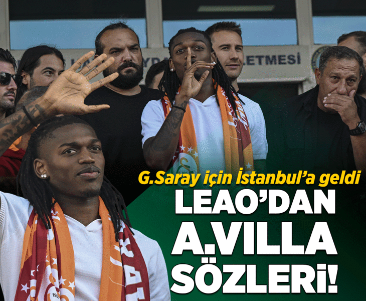 Galatasaray'ın yeni transferi Leao İstanbul'a geldi! 'Aston Villa'yı reddettim'