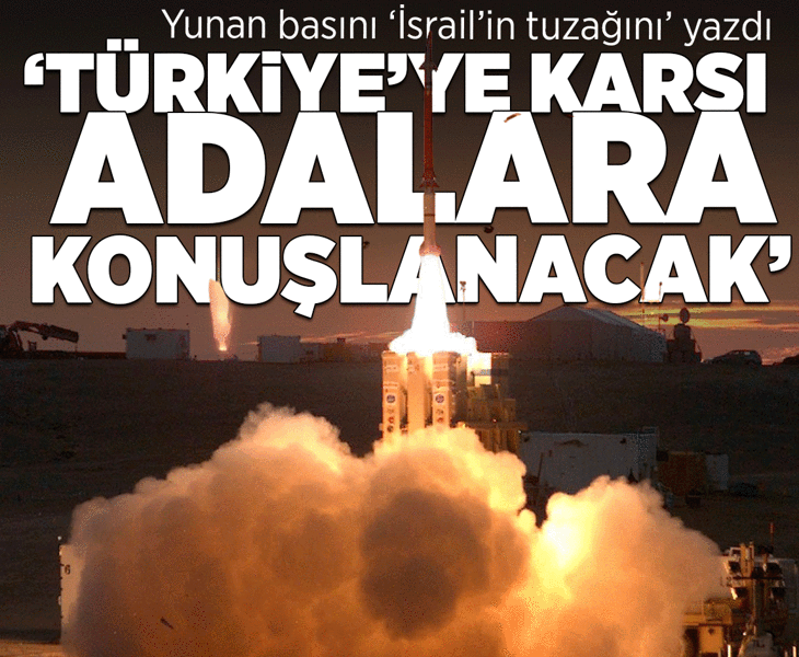 Atina 'İsrail'in Yunanistan'daki tuzağını' yazdı! 'Türkiye'ye karşı adalara konuşlandırılacak'