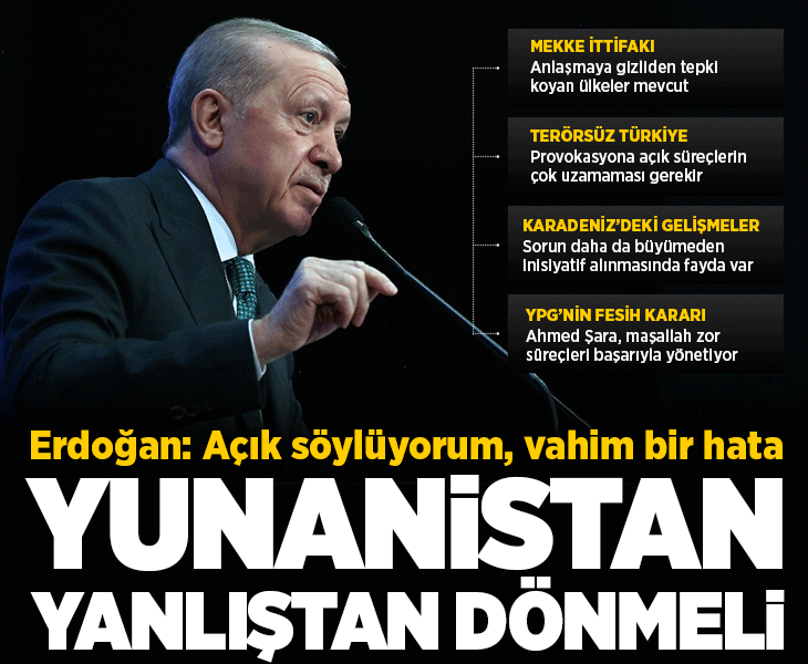 Son dakika... Cumhurbaşkanı Erdoğan: Yunanistan girdiği bu yanlış yoldan dönmeli