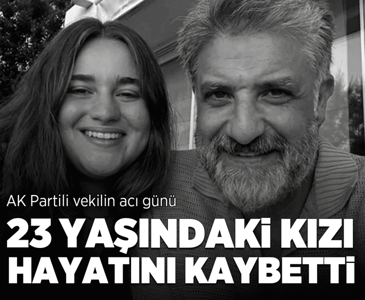 AK Partili vekilin acı günü! 23 yaşındaki kızı hayatını kaybetti