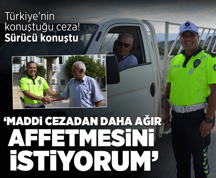 Türkiye'nin konuştuğu ceza! Sürücü konuştu: Maddi cezadan daha ağırdı, affetmesini istiyorum