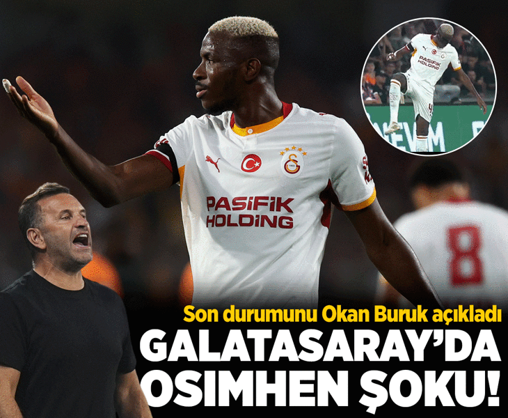 Galatasaray'da Victor Osimhen oyuna devam edemedi! Okan Buruk son durumunu açıkladı