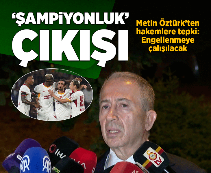 Galatasaray İkinci Başkanı Metin Öztürk: Şampiyonluğumuz engellenmeye çalışılacak