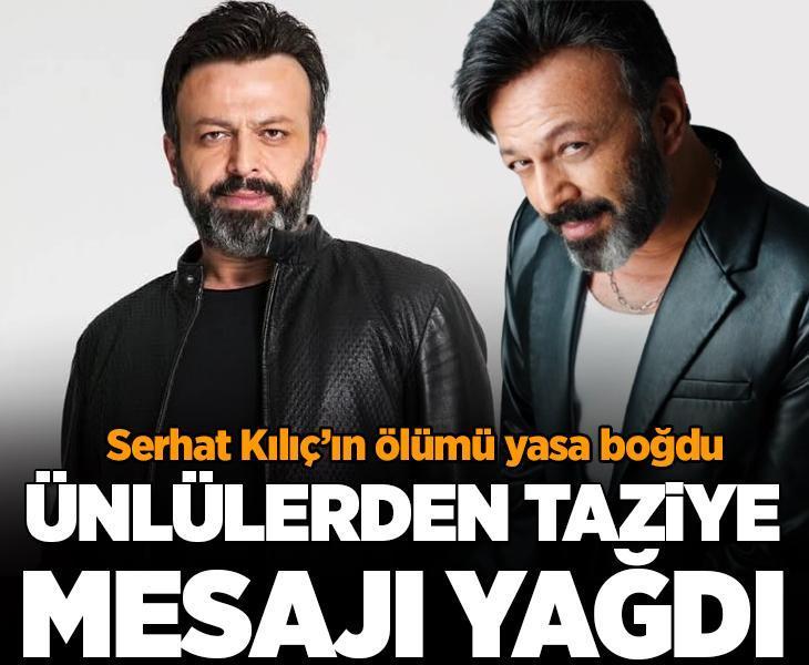 Serhat Kılıç'ın ölümü yasa boğdu! Ünlülerden taziye mesajı yağdı