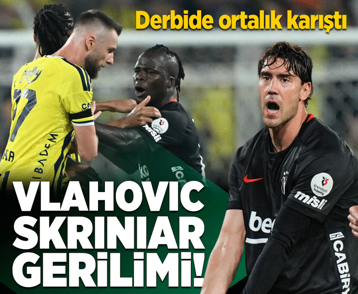 Fenerbahçe - Beşiktaş derbisinde ortalık karıştı! Vlahovic ve Skriniar arasında gerginlik