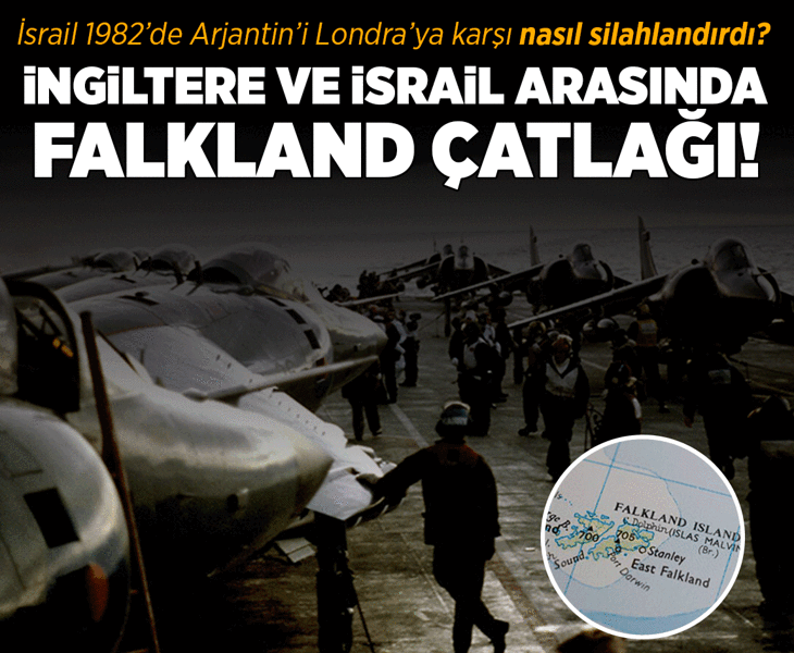İngiltere ve İsrail arasında Falkland 'çatlağı!' İsrail 1982’de Arjantin’i Londra'ya karşı nasıl silahlandırdı?