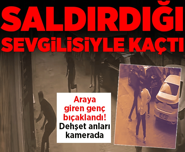 Araya giren genç bıçaklı saldırıya uğradı! Saldırgan sevgilisiyle kayıplara karıştı... Dehşet anı kamerada