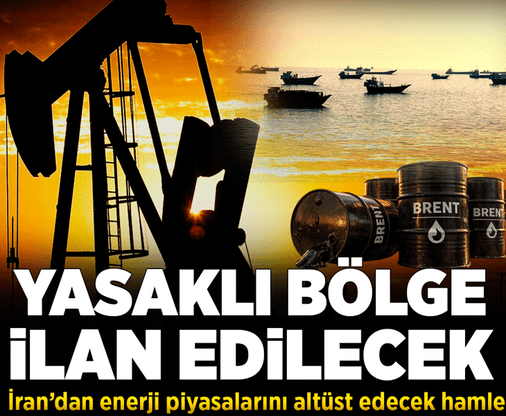 İran'dan enerji piyasalarını altüst edecek karar! Yasaklı bölge dönemini başlatıyorlar