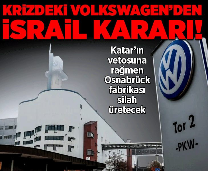 Krizdeki Volkswagen'den İsrail kararı! Katar'ın vetosuna rağmen Osnabrück fabrikası silah tesisine dönüşüyor