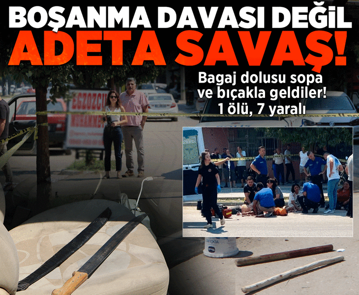 Boşanma davası değil adeta savaş! Bagaj dolusu sopa ve bıçakla geldiler: 1 ölü, 7 yaralı
