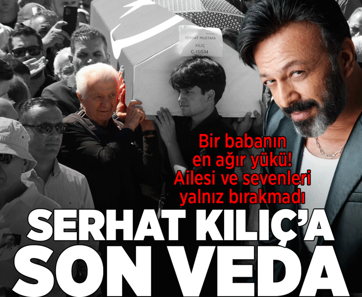 Son dakika... Oyuncu Serhat Kılıç son yolculuğuna uğurlandı