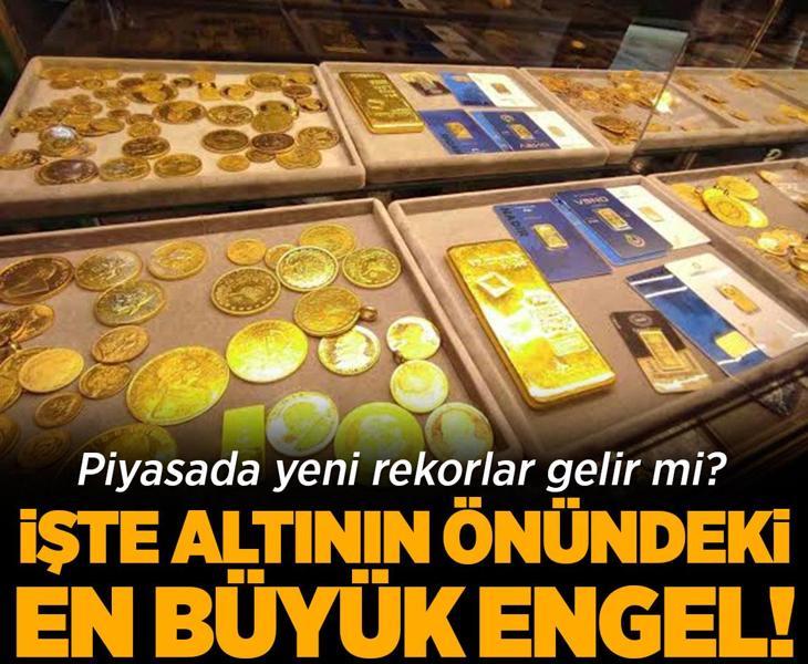 Yeni rekorlar gelir mi? İşte altının önündeki en büyük engel