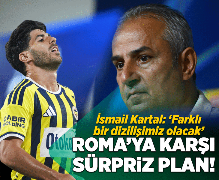 İsmail Kartal'dan Asensio yanıtı! Roma'ya karşı sürpriz plan