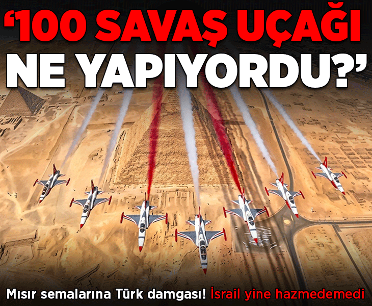 Mısır semalarına Türk damgası! İsrail yine hazmedemedi: 'Sakin değiliz, 100 savaş uçağı ne yapıyordu?'