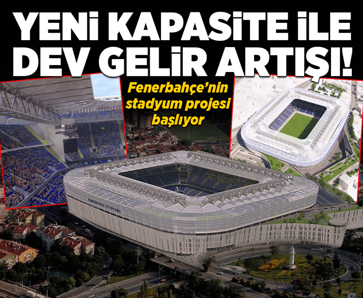 Fenerbahçe'nin stadyum projesi başlıyor! Yeni kapasite ile dev gelir artışı