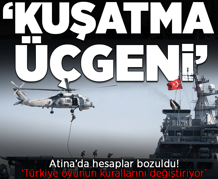 Yunanistan'dan 'Türkiye tüm hesapları bozdu' itirafı! 'Oyunun kuralları değişiyor, kuşatma üçgeni'