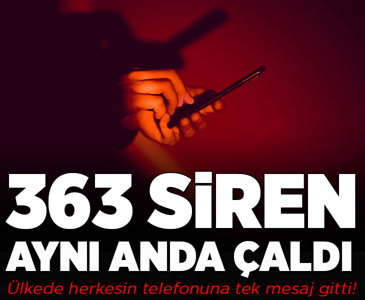 Ülkede aynı anda 363 siren çaldı! Herkesin telefonuna mesaj geldi