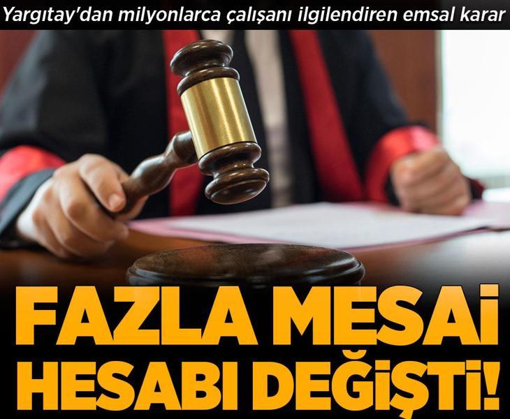 Fazla mesai hesabı değişti! Yargıtay'dan milyonlarca çalışanı ilgilendiren emsal karar