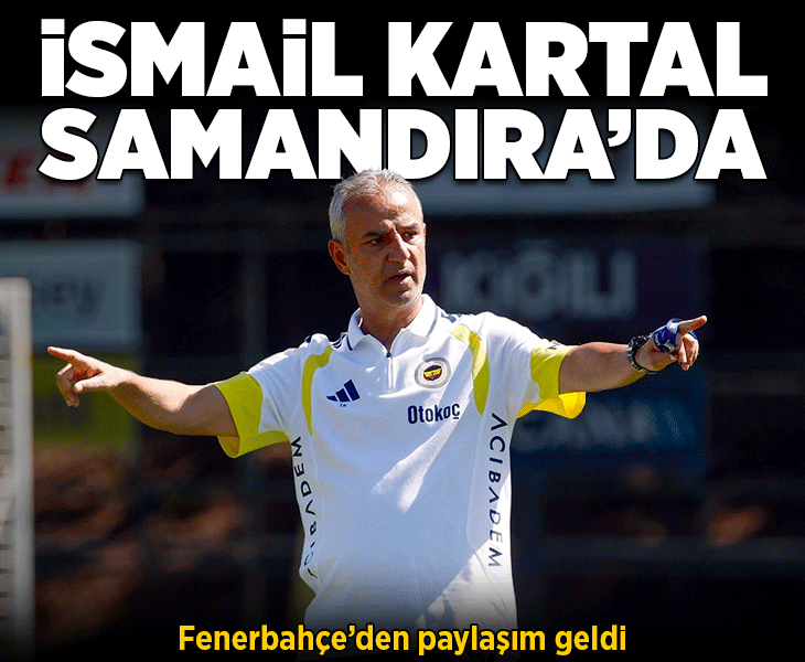 İsmail Kartal Samandıra'da! Fenerbahçe'den paylaşım geldi