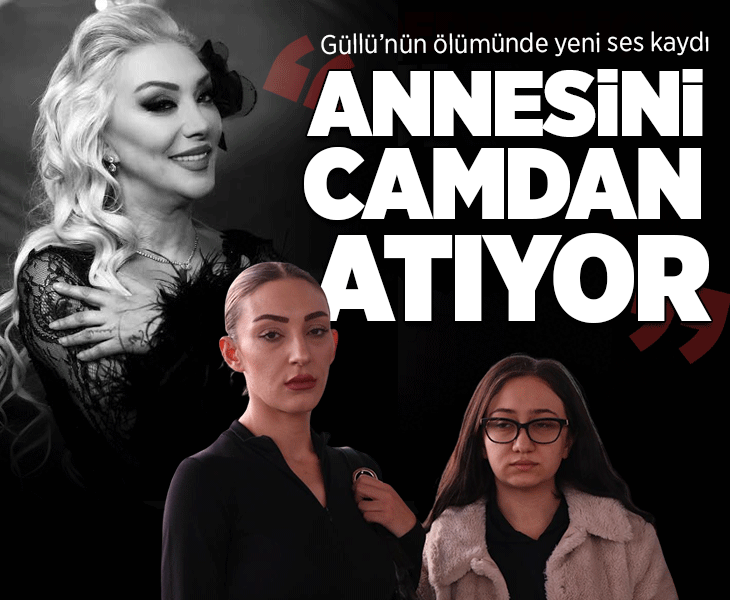 Güllü’ün ölümüyle ilgili yeni ses kaydı! 'Annesini camdan atıyor, şok geçirdim'