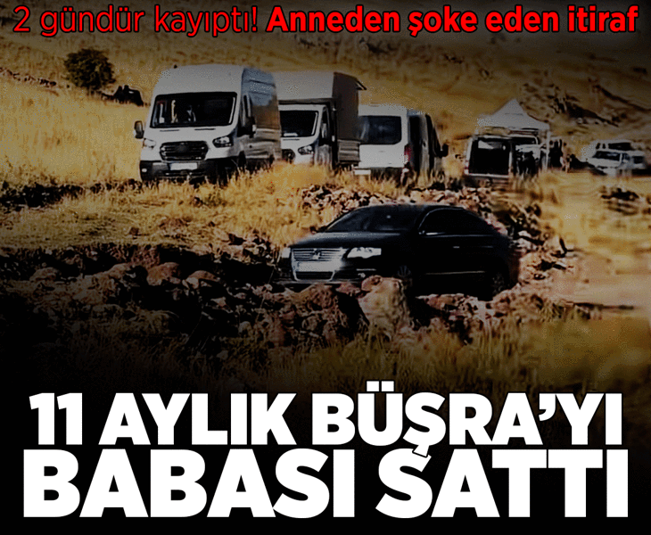 11 aylık Büşra 2 gündür kayıp! Soruşturmada şoke eden itiraf: Para karşılığı satıldı