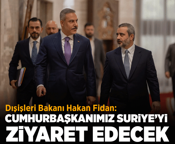 Dışişleri Bakanı Hakan Fidan: Cumhurbaşkanımızın yakında Suriye'yi ziyaret edecek