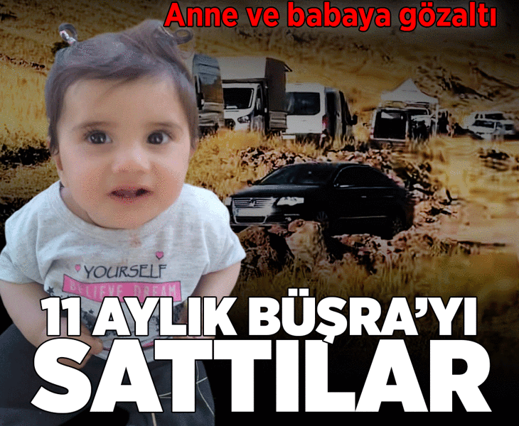 11 aylık Büşra’yı sattılar! Anne ve babaya gözaltı
