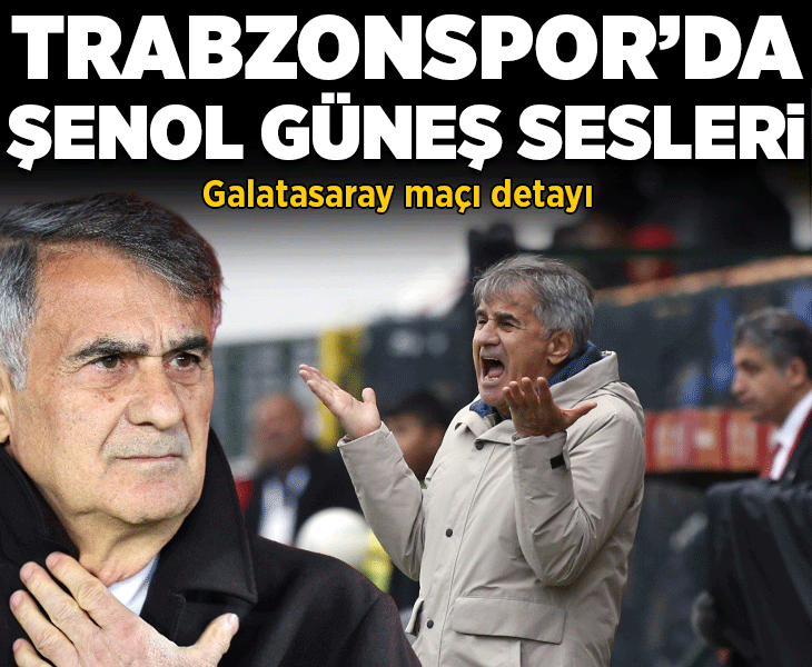 Trabzonspor'da Şenol Güneş sesleri! Galatasaray maçı detayı