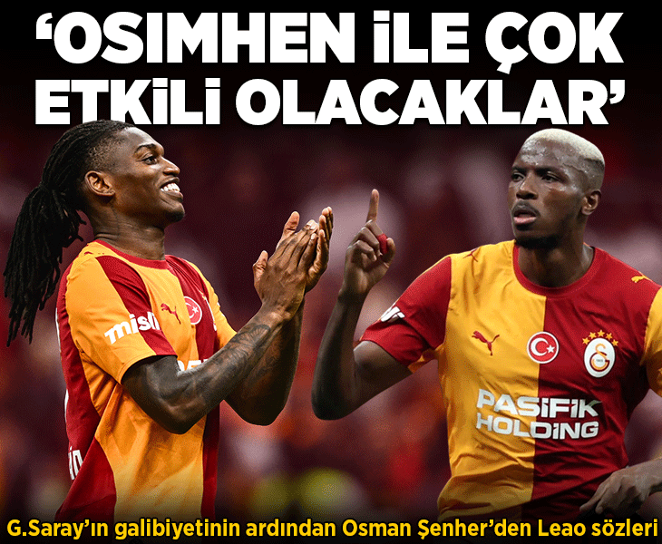 Galatasaray'ın galibiyetinin ardından Osman Şenher'den Leao sözleri! 'Osimhen ile çok etkili olacaklar'