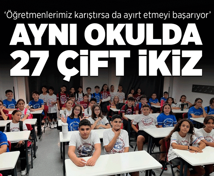 Okulda şaşırtan tablo: 27 çift ikiz aynı okulda