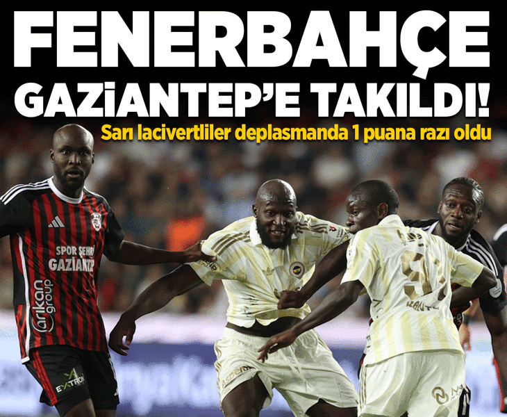 Fenerbahçe, Gaziantep FK'ye takıldı! Maç golsüz sona erdi