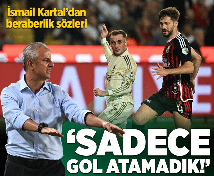 Fenerbahçe'de İsmail Kartal'dan beraberlik sözleri! 'Sadece gol atamadık'