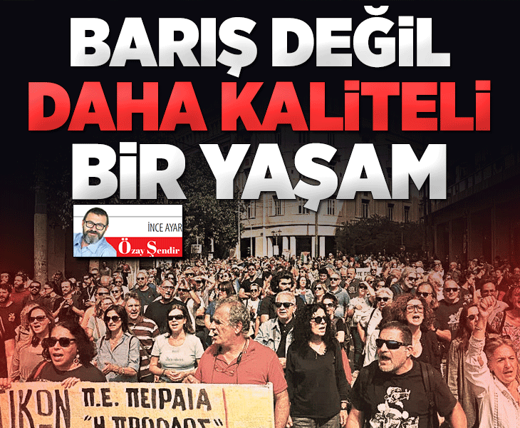 Barış değil daha kaliteli bir yaşam...