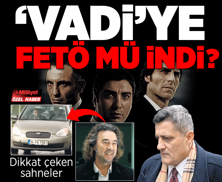 ‘Vadi’ye FETÖ mü indi?