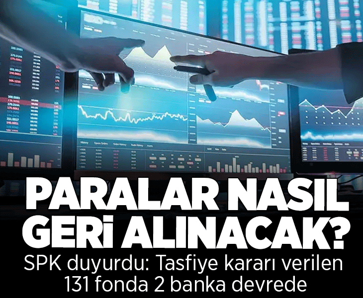 Paralar yatırımcıya nasıl ödenecek? SPK duyurdu: Tasfiye kararı verilen 131 fonda 2 banka devrede