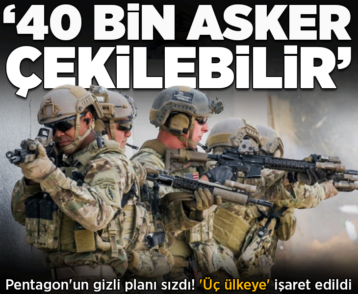 Pentagon'un gizli planı sızdı! Kulislerde 'üç ülkeye' işaret edildi: '40 bin asker çekilebilir'
