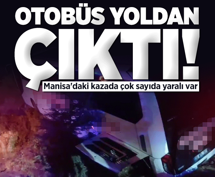 Manisa'da otobüs kazası! Çok sayıda yaralı var