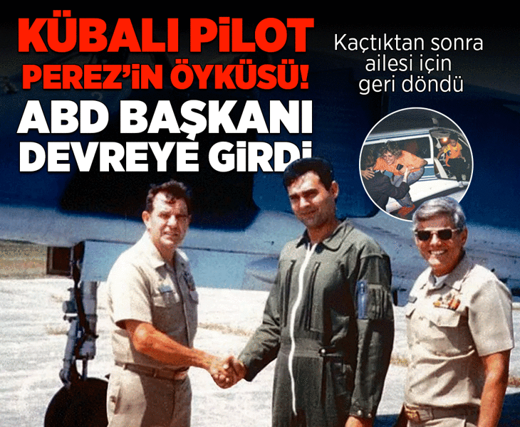 Kaçtıktan sonra ailesi için döndü! Kübalı pilot Perez'in hikayesi: ABD Başkanı devreye girdi