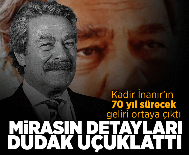 Kadir İnanır'ın mirası ağızları açık bıraktı! 70 yıl gelir sağlayacak