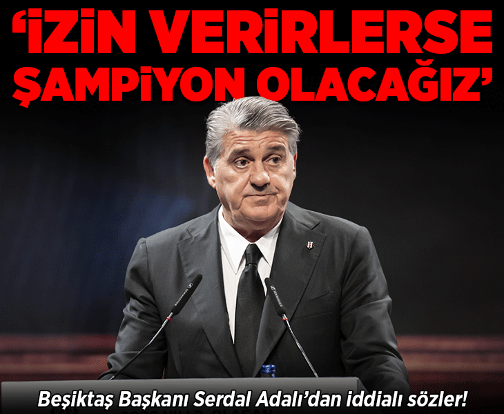 Beşiktaş Başkanı Serdal Adalı'dan iddialı sözler! 'İzin verirlerse şampiyon olacağız'