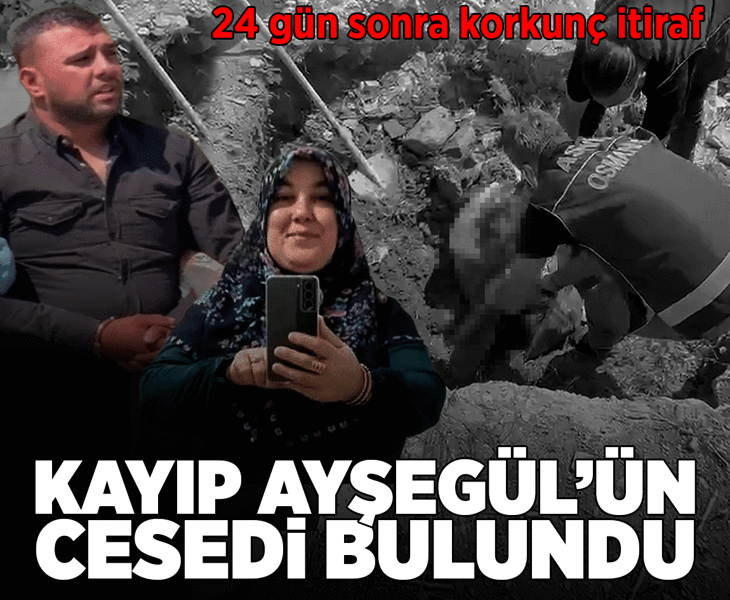 24 gün önce ortadan kaybolmuştu! Katil her şeyi itiraf etti: Kayıp Ayşegül'ün cesedi bulundu