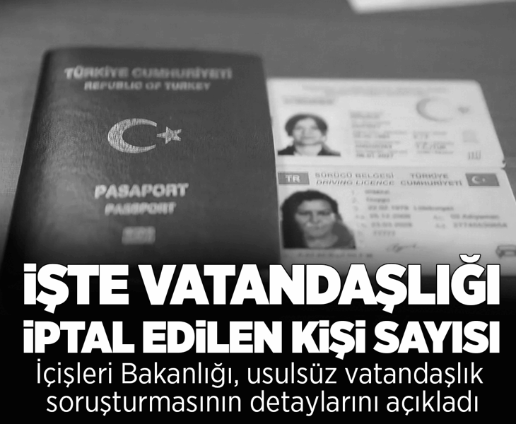 Usulsüz Türk vatandaşlığı kazanma soruşturması: Binlerce kişinin vatandaşlık kararı iptal edildi veya geri alındı