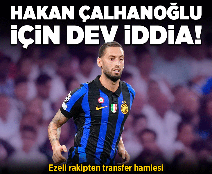 Hakan Çalhanoğlu için dev iddia! Ezeli rakipten transfer hamlesi