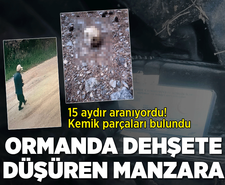 15 aydır her yerde aranıyordu... Cansız bedenine ait kemik parçaları bulundu