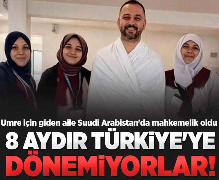 Umre için gittiler 8 aydır Türkiye'ye dönemiyorlar! Ünlüce ailesi Suudi Arabistan'da mahkemelik oldu