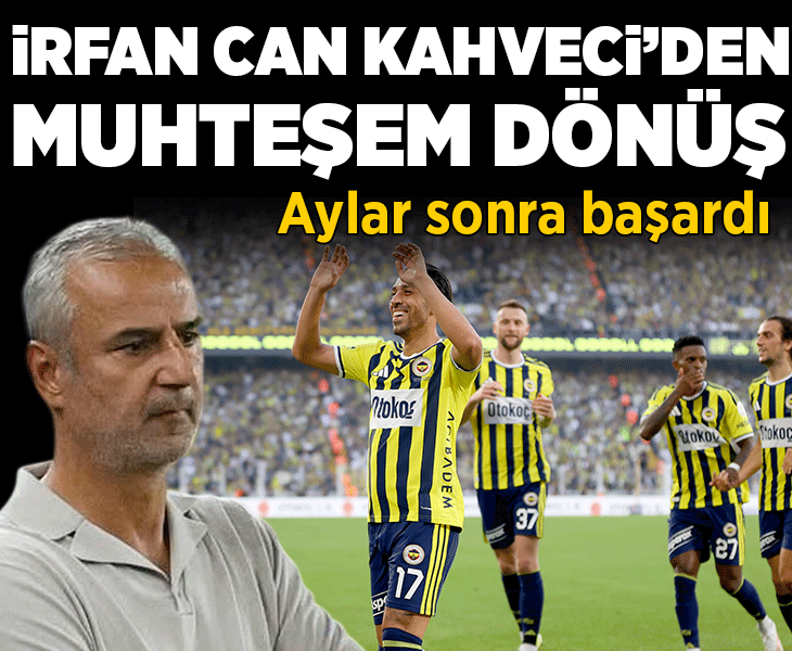 Fenerbahçe'de İrfan Can Kahveci'den muhteşem dönüş!
