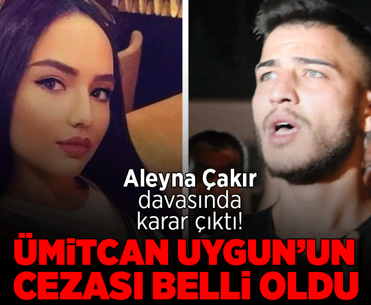 Son dakika... Aleyna Çakır davasında flaş karar! Ümitcan Uygun'un cezası belli oldu