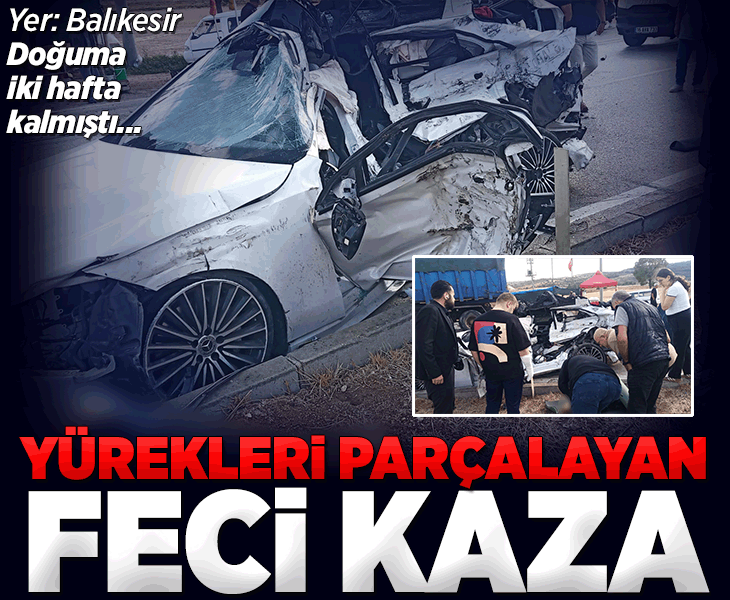 Balıkesir Bandırma'da feci kaza! Doğuma iki hafta kalmıştı... Hamile kadın ve 3 yaşındaki kızı hayatını kaybetti
