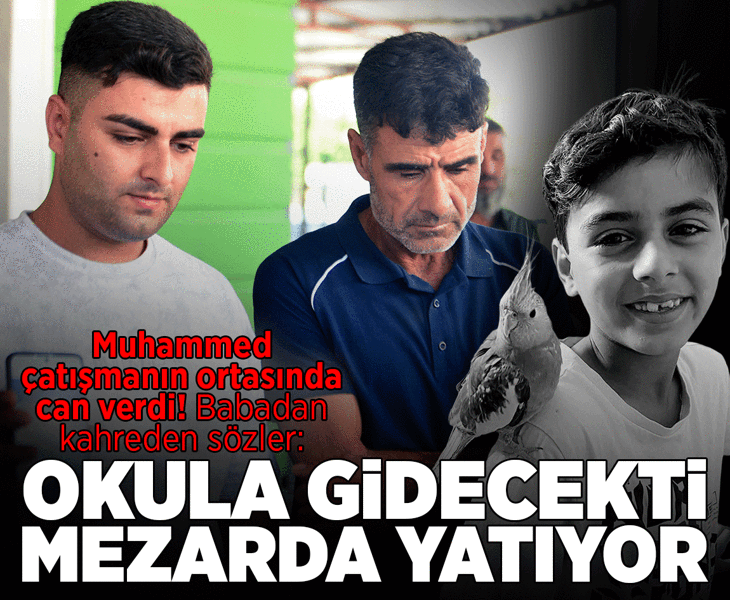 Muhammed çatışmanın ortasında can verdi! Acılı babadan kahreden sözler: Okula gidecekti, mezarda yatıyor