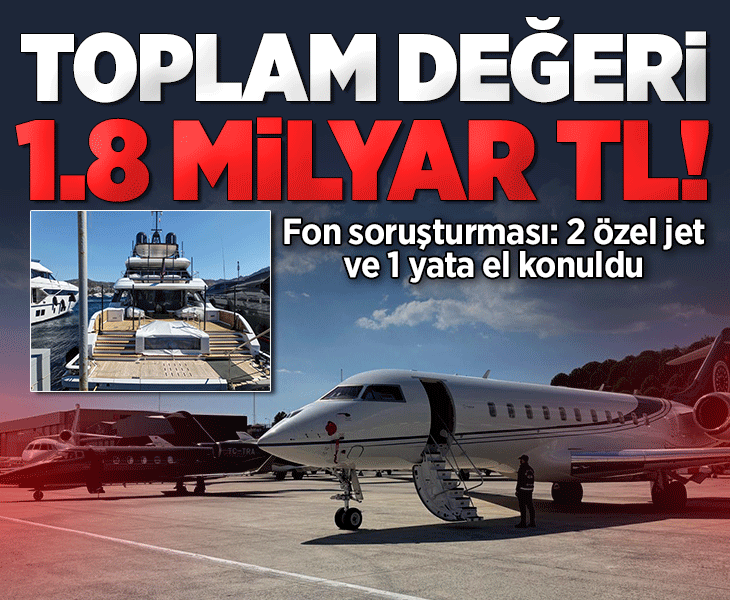 Fon soruşturması: 1 milyar 800 milyon TL'lik 2 özel jet ve yata el konuldu